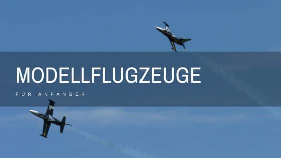 Modellflugzeuge für Anfänger